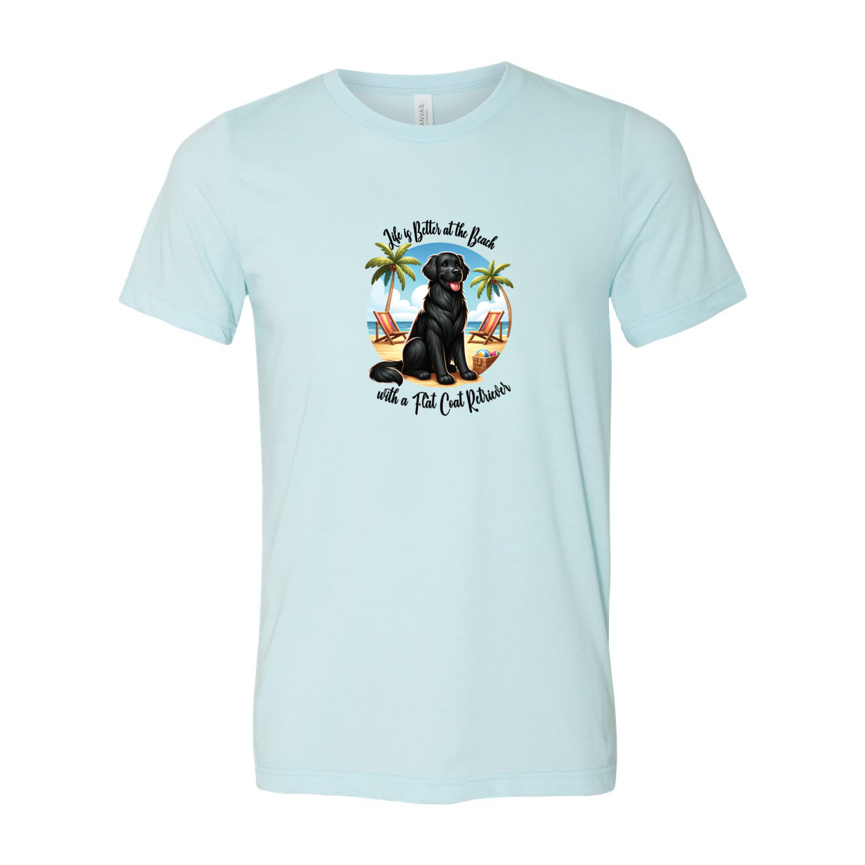 Life is Better at the Beach Flat Coat